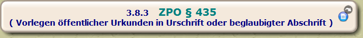 ZPO § 435 
( Vorlegen öffentlicher Urkunden in Urschrift oder beglaubigter Abschrift )