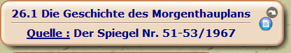 Die Geschichte des Morgenthauplans

Quelle : Der Spiegel Nr. 51-53/1967