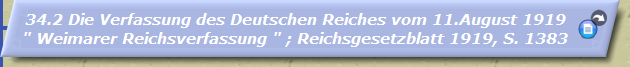 Die Verfassung des Deutschen Reiches vom 11.August 1919 
" Weimarer Reichsverfassung " ; Reichsgesetzblatt 1919, S. 1383