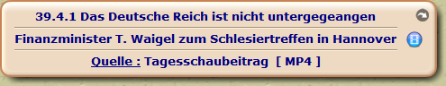 Das Deutsche Reich ist nicht untergegeangen

Finanzminister T. Waigel zum Schlesiertreffen in Hannover

Quelle : Tagesschaubeitrag [ MP4 ]