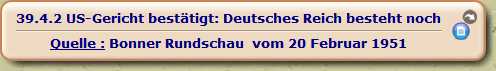 US-Gericht bestätigt: Deutsches Reich besteht noch

Quelle : Bonner Rundschau vom 20 Februar 1951