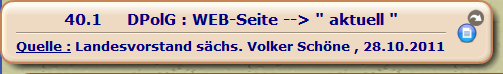 DPolG : WEB-Seite --> " aktuell "

Quelle : Landesvorstand sächs. Volker Schöne , 28.10.2011