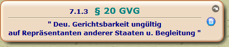 § 20 GVG 

" Deu. Gerichtsbarkeit ungültig
auf Repräsentanten anderer Staaten u. Begleitung "