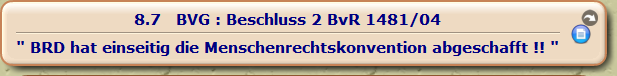 BVG : Beschluss 2 BvR 1481/04

" BRD hat einseitig die Menschenrechtskonvention abgeschafft !! "