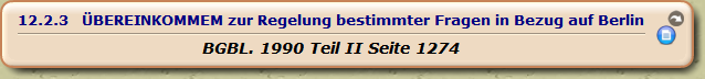 ÜBEREINKOMMEM zur Regelung bestimmter Fragen in Bezug auf Berlin

BGBL. 1990 Teil II Seite 1274 