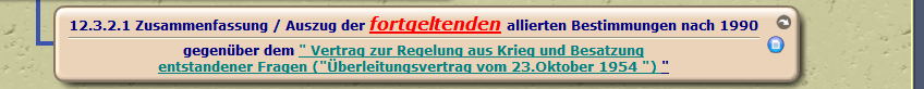 Zusammenfassung / Auszug der fortgeltenden allierten Bestimmungen nach 1990

gegenüber dem " Vertrag zur Regelung aus Krieg und Besatzung
entstandener Fragen ("Überleitungsvertrag vom 23.Oktober 1954 ") "