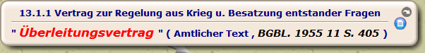 Vertrag zur Regelung aus Krieg u. Besatzung entstander Fragen

" Überleitungsvertrag " ( Amtlicher Text , BGBL. 1955 11 S. 405 )