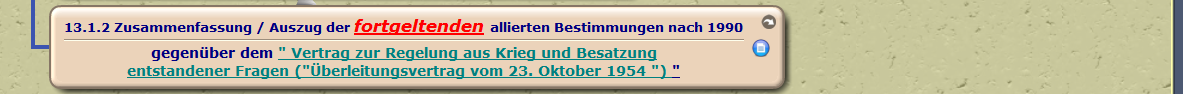 Zusammenfassung / Auszug der fortgeltenden allierten Bestimmungen nach 1990

gegenüber dem " Vertrag zur Regelung aus Krieg und Besatzung
entstandener Fragen ("Überleitungsvertrag vom 23. Oktober 1954 ") "