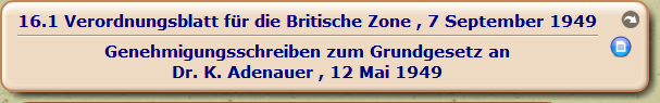 Verordnungsblatt für die Britische Zone , 7 September 1949

Genehmigungsschreiben zum Grundgesetz an 
Dr. K. Adenauer , 12 Mai 1949